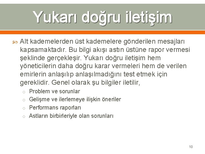 Yukarı doğru iletişim Alt kademelerden üst kademelere gönderilen mesajları kapsamaktadır. Bu bilgi akışı astın