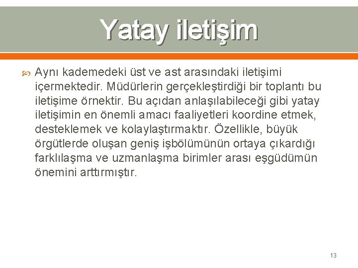 Yatay iletişim Aynı kademedeki üst ve ast arasındaki iletişimi içermektedir. Müdürlerin gerçekleştirdiği bir toplantı