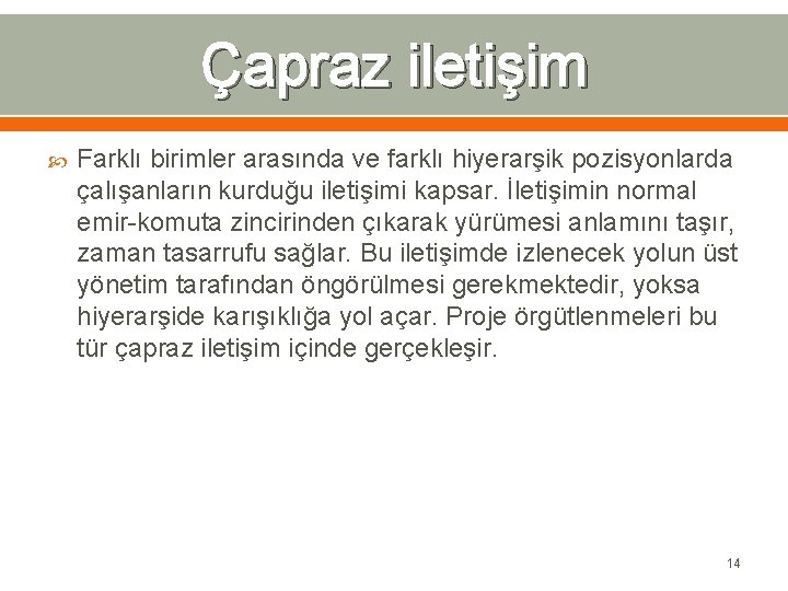 Çapraz iletişim Farklı birimler arasında ve farklı hiyerarşik pozisyonlarda çalışanların kurduğu iletişimi kapsar. İletişimin