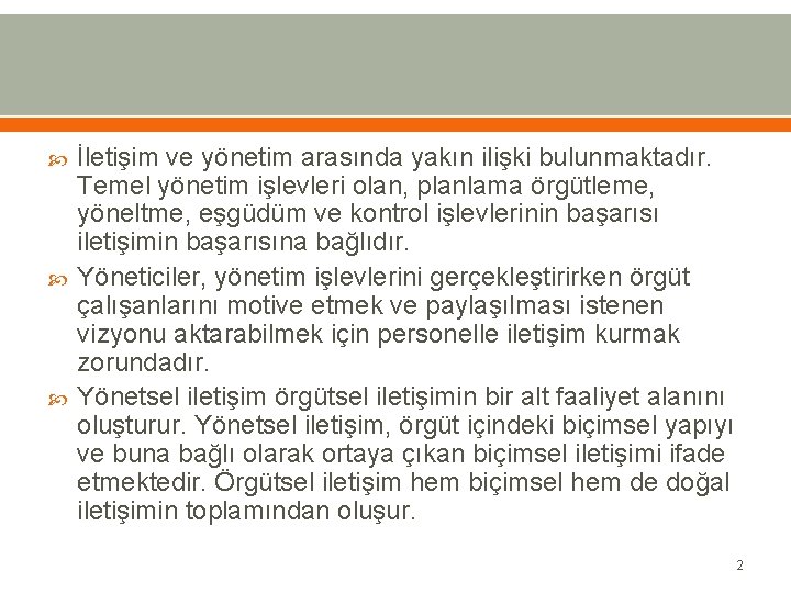  İletişim ve yönetim arasında yakın ilişki bulunmaktadır. Temel yönetim işlevleri olan, planlama örgütleme,