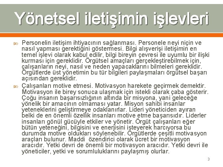 Yönetsel iletişimin işlevleri Personelin iletişim ihtiyacının sağlanması. Personele neyi niçin ve nasıl yapması gerektiğini