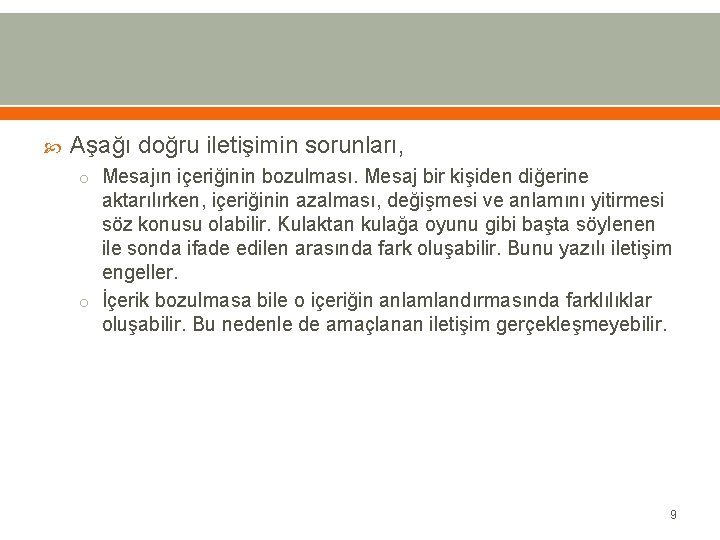  Aşağı doğru iletişimin sorunları, o Mesajın içeriğinin bozulması. Mesaj bir kişiden diğerine aktarılırken,