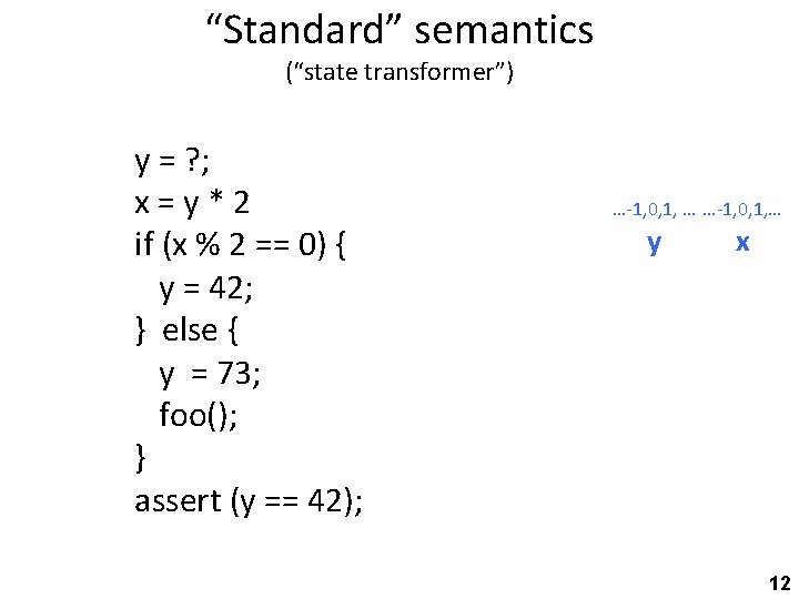 “Standard” semantics (“state transformer”) y = ? ; x=y*2 if (x % 2 ==