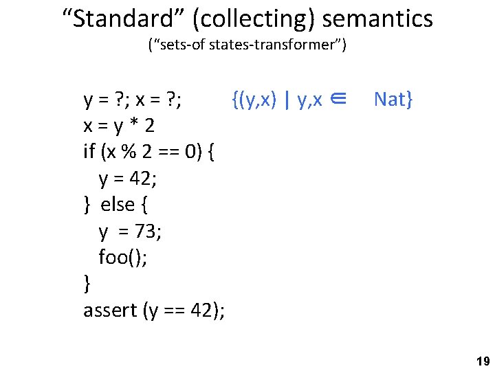 “Standard” (collecting) semantics (“sets-of states-transformer”) y = ? ; x = ? ; {(y,
