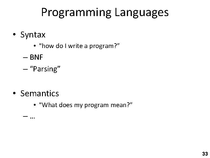 Programming Languages • Syntax • “how do I write a program? ” – BNF