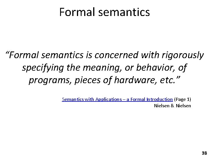 Formal semantics “Formal semantics is concerned with rigorously specifying the meaning, or behavior, of