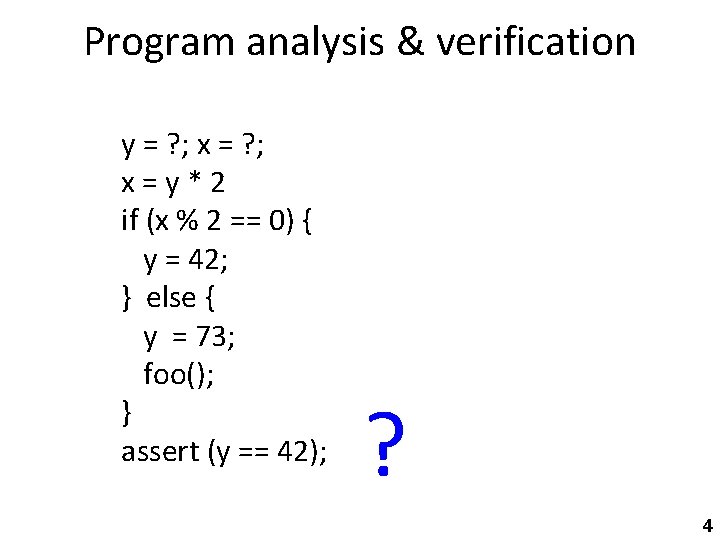 Program analysis & verification y = ? ; x=y*2 if (x % 2 ==