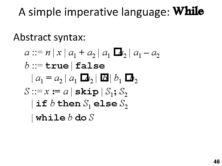 A simple imperative language: While Abstract syntax: a : : = n | x