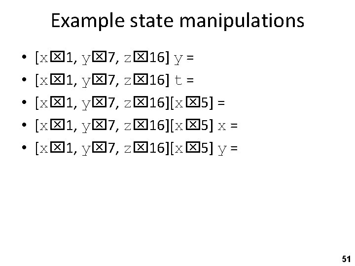 Example state manipulations • • • [x 1, y 7, z 16] y =