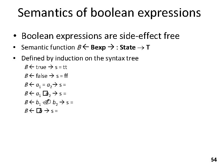 Semantics of boolean expressions • Boolean expressions are side-effect free • Semantic function B