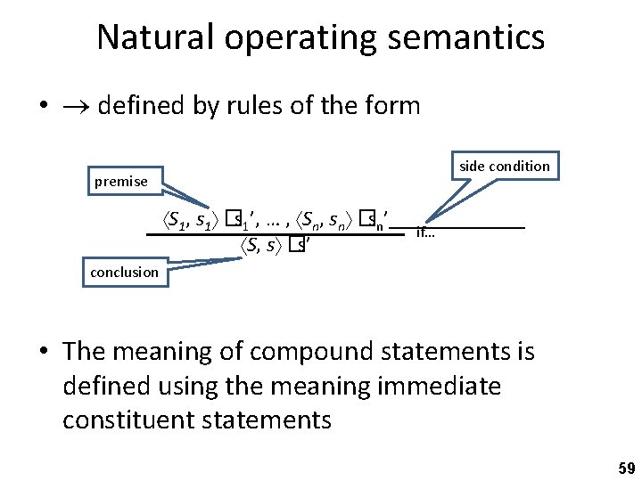 Natural operating semantics • defined by rules of the form side condition premise S