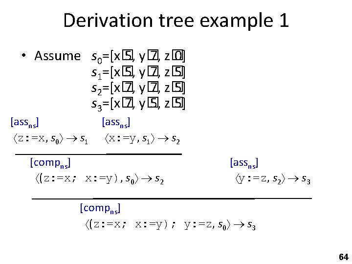Derivation tree example 1 • Assume s 0=[x� 5, y� 7, z� 0] s