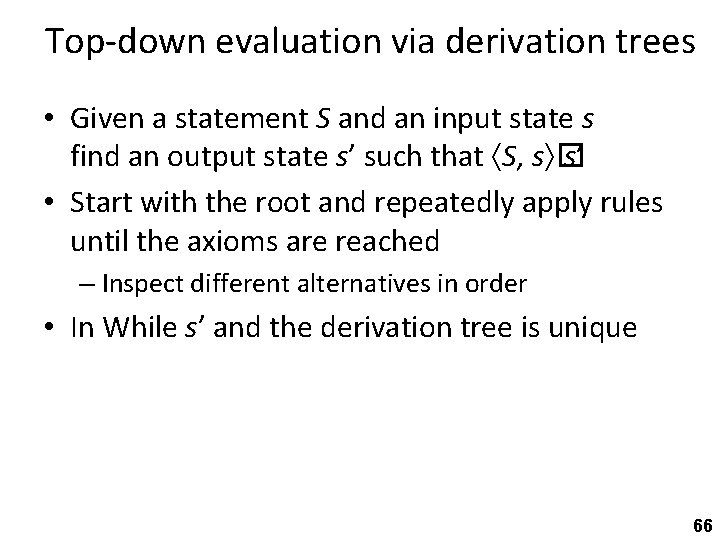 Top-down evaluation via derivation trees • Given a statement S and an input state