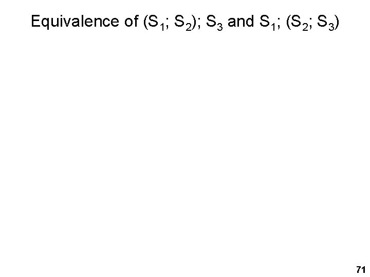 Equivalence of (S 1; S 2); S 3 and S 1; (S 2; S