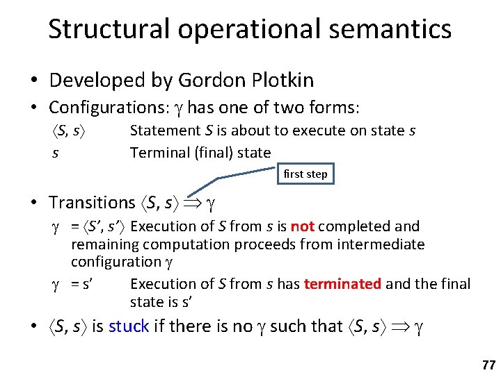 Structural operational semantics • Developed by Gordon Plotkin • Configurations: has one of two