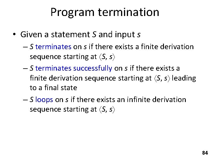 Program termination • Given a statement S and input s – S terminates on