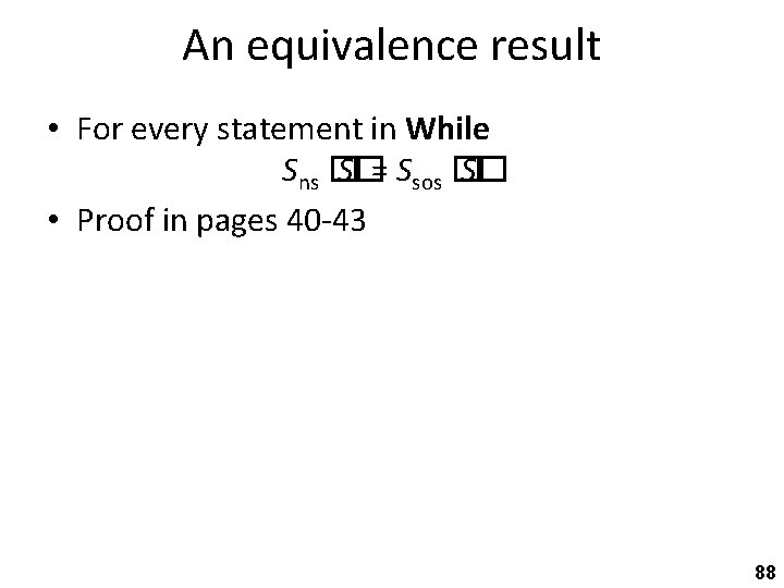 An equivalence result • For every statement in While Sns � S�= Ssos �