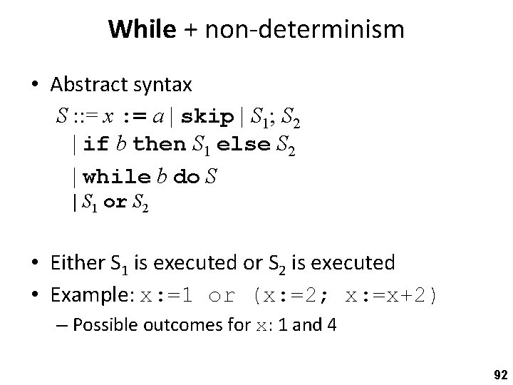 While + non-determinism • Abstract syntax S : : = x : = a