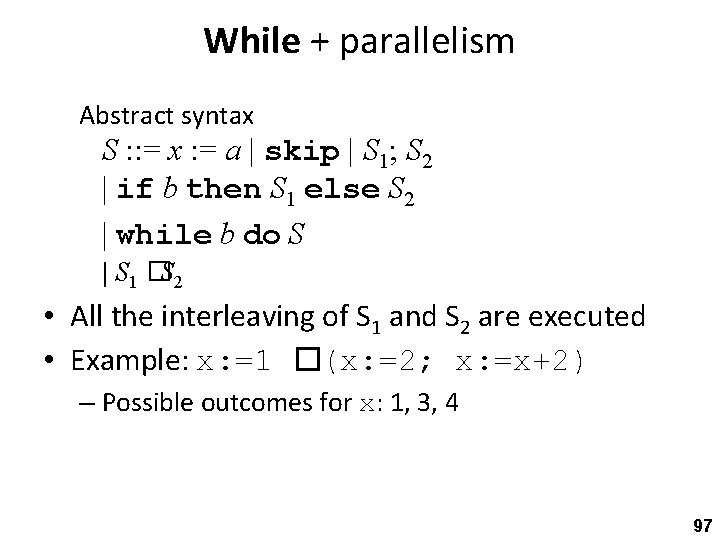 While + parallelism Abstract syntax S : : = x : = a |