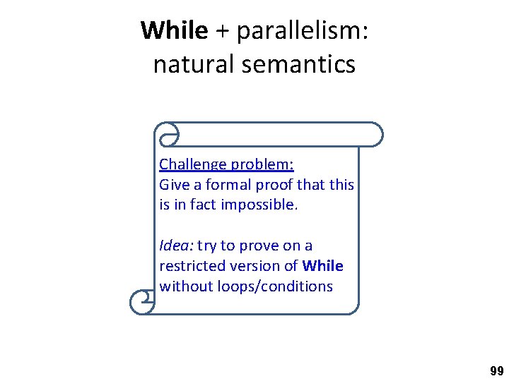 While + parallelism: natural semantics Challenge problem: Give a formal proof that this is