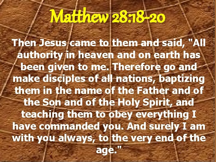 Matthew 28: 18 -20 Then Jesus came to them and said, "All authority in
