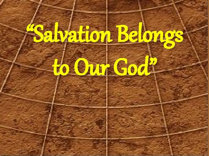 “Salvation Belongs to Our God” 