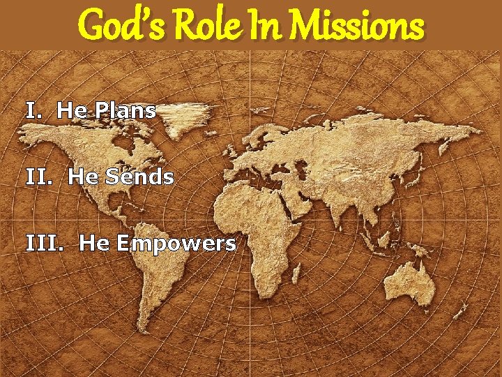 God’s Role In Missions I. He Plans II. He Sends III. He Empowers 