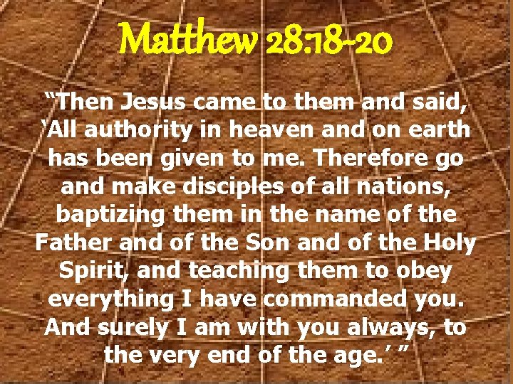 Matthew 28: 18 -20 “Then Jesus came to them and said, ‘All authority in