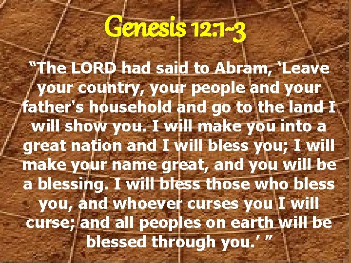 Genesis 12: 1 -3 “The LORD had said to Abram, ‘Leave your country, your
