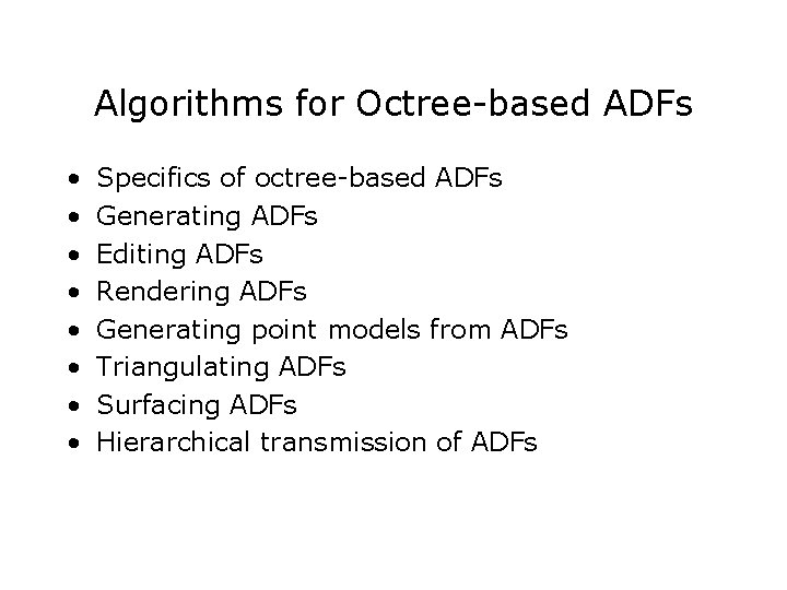 Algorithms for Octree-based ADFs • • Specifics of octree-based ADFs Generating ADFs Editing ADFs