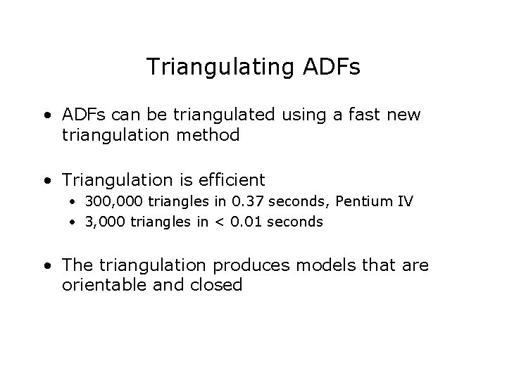 Triangulating ADFs • ADFs can be triangulated using a fast new triangulation method •