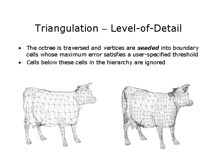 Triangulation - Level-of-Detail • The octree is traversed and vertices are seeded into boundary
