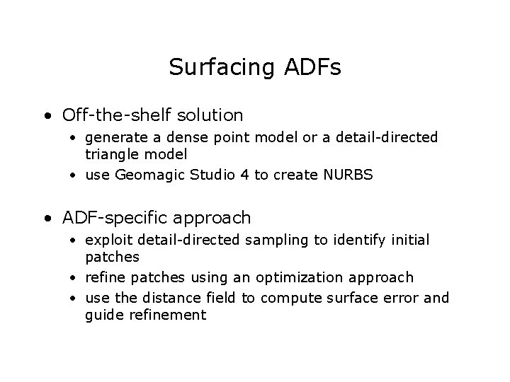 Surfacing ADFs • Off-the-shelf solution • generate a dense point model or a detail-directed