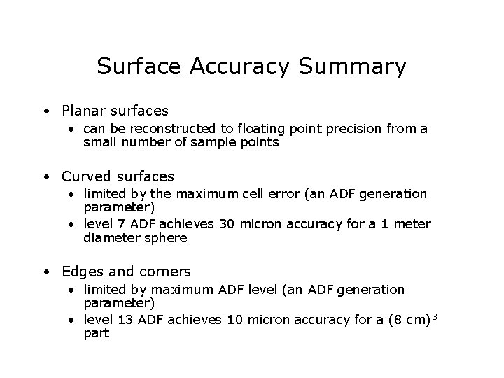 Surface Accuracy Summary • Planar surfaces • can be reconstructed to floating point precision