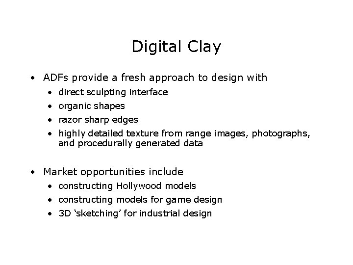 Digital Clay • ADFs provide a fresh approach to design with • direct sculpting