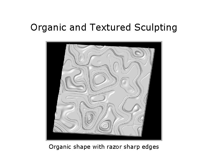 Organic and Textured Sculpting Organic shape with razor sharp edges 