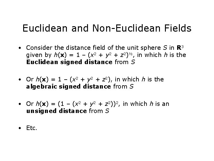 Euclidean and Non-Euclidean Fields • Consider the distance field of the unit sphere S