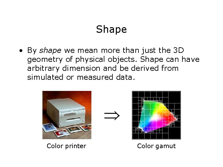 Shape • By shape we mean more than just the 3 D geometry of