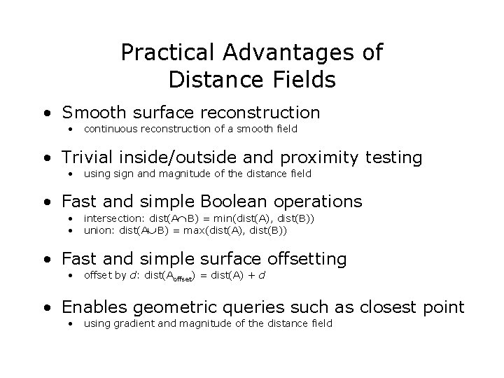 Practical Advantages of Distance Fields • Smooth surface reconstruction • continuous reconstruction of a