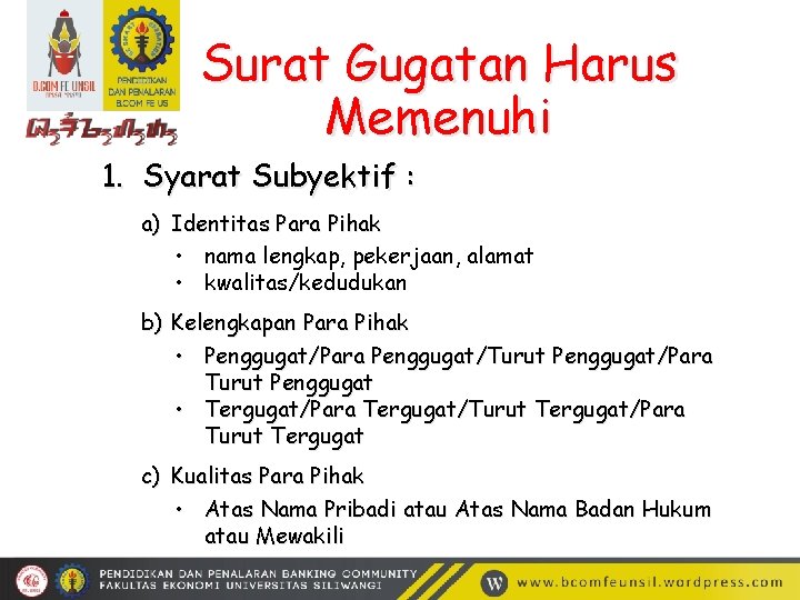 Surat Gugatan Harus Memenuhi 1. Syarat Subyektif : a) Identitas Para Pihak • nama