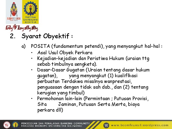 2. Syarat Obyektif : a) POSITA (fundamentum petendi), yang menyangkut hal-hal : • Asal