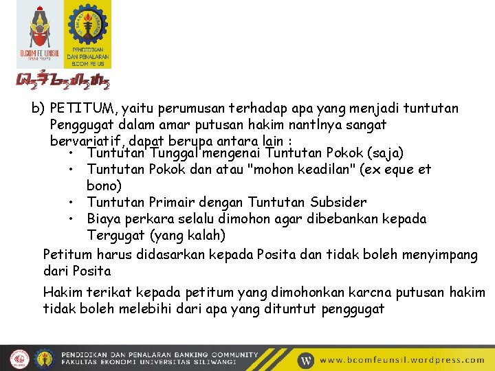 b) PETITUM, yaitu perumusan terhadap apa yang menjadi tuntutan Penggugat dalam amar putusan hakim