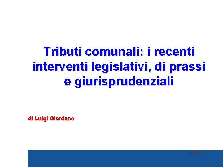 Tributi comunali: i recenti interventi legislativi, di prassi e giurisprudenziali di Luigi Giordano Pagina