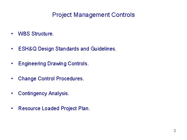 Project Management Controls • WBS Structure. • ESH&Q Design Standards and Guidelines. • Engineering