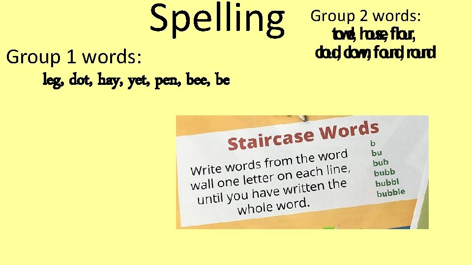 Spelling Group 1 words: leg, dot, hay, yet, pen, bee, be Group 2 words: