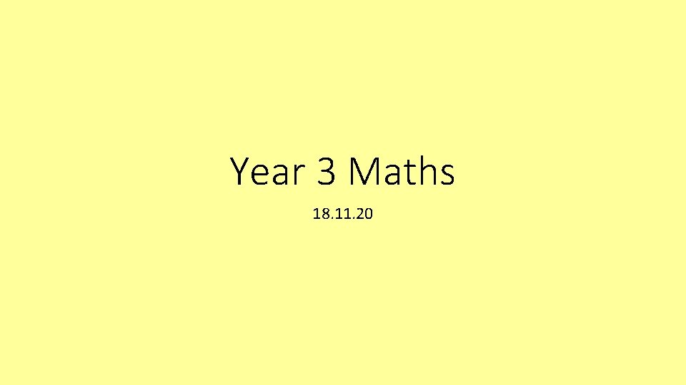 Year 3 Maths 18. 11. 20 