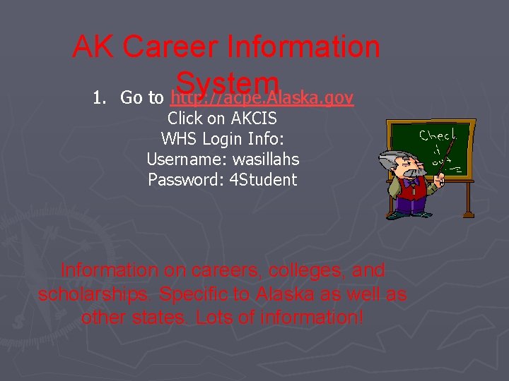 AK Career Information System 1. Go to http: //acpe. Alaska. gov Click on AKCIS