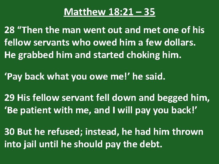 Matthew 18: 21 – 35 28 “Then the man went out and met one