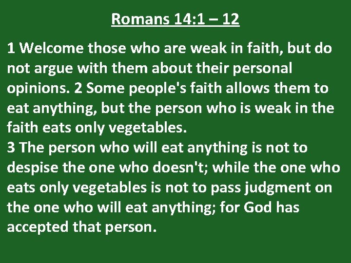 Romans 14: 1 – 12 1 Welcome those who are weak in faith, but