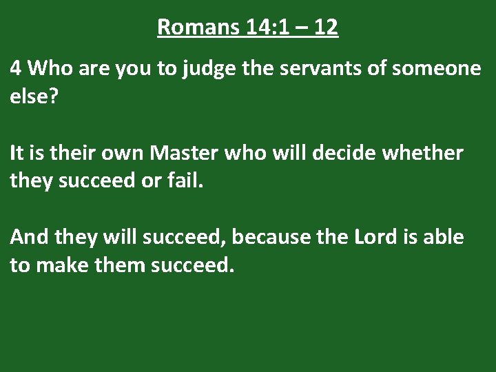 Romans 14: 1 – 12 4 Who are you to judge the servants of